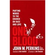 ONE BLOOD: PARTING WORDS TO THE CHURCH ON RACE AND LOVE by John Perkins; Karen Waddles, 9780802423979