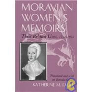 Moravian Women's Memoirs : Their Related Lives, 1750-1820 by Faull, Katherine M., 9780815603979