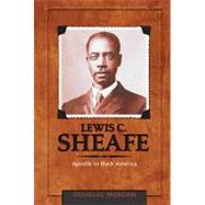 Lewis C. Sheafe : Apostle to Black America by Morgan, Douglas, 9780828023979