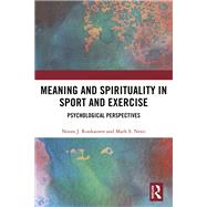 Meaning and Spirituality in Sport and Exercise by Ronkainen, Noora J.; Nesti, Mark S., 9781138103979