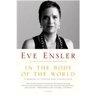 In the Body of the World A Memoir of Cancer and Connection by Ensler, Eve, 9781250043979
