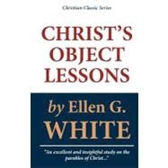 Christ's Object Lessons by White, Ellen Gould Harmon, 9781448693979