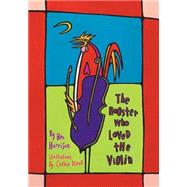 The Rooster Who Loved the Violin by Harrison, Ben; Disrud, Carrie, 9781508463979