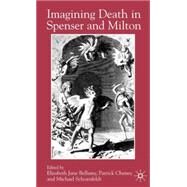 Imagining Death in Spenser and Milton by Bellamy, Elizabeth Jane; Cheney, Patrick; Schoenfeldt, Michael, 9780333983980
