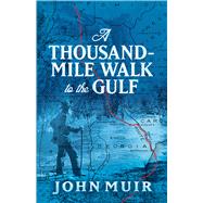 A Thousand-Mile Walk to the Gulf by Muir, John; Bad, William Frederic, 9780486823980