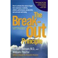 The Breakout Principle How to Activate the Natural Trigger That Maximizes Creativity, Athletic Performance, Productivity, and Personal Well-Being by Benson, Herbert; Proctor, William, 9780743223980