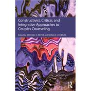 Constructivist, Critical, And Integrative Approaches To Couples Counseling by Reiter; Michael D., 9781138233980