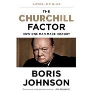 The Churchill Factor How One Man Made History by Johnson, Boris, 9781594633980