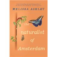 The Naturalist of Amsterdam by Melissa Ashley, 9781922863980