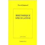 Rhtorique spculative by Pascal Quignard, 9782702123980
