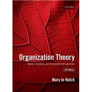 Organization Theory Modern, Symbolic, and Postmodern Perspectives by Hatch, Mary Jo, 9780198723981