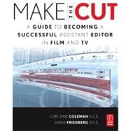 Make the Cut: A Guide to Becoming a Successful Assistant Editor in Film and TV by Coleman; Lori Jane, 9780240813981