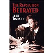 The Revolution Betrayed by Trotsky, Leon; Eastman, Max, 9780486433981