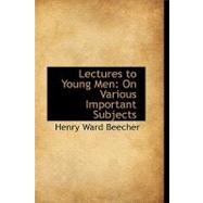 Lectures to Young Men on Various Important Subjects by Beecher, Henry Ward, 9780554673981