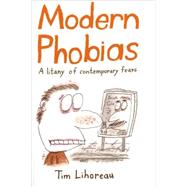Modern Phobias : A Litany of Contemporary Fears by Lihoreau, Tim, 9780747583981