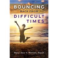 Bouncing Back from Difficult Times by Psy.D., Mary Ann V. Mercer, 9780983273981