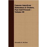 Famous American Statesmen and Orators, Past and Present - by McClure, Alexander K., 9781408663981