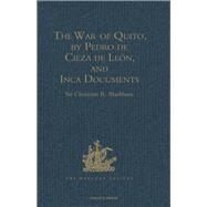 The War of Quito, by Pedro de Cieza de Le=n, and Inca Documents by Markham,Sir Clements R., 9781409413981
