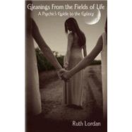 Gleanings from the Fields of Life by Lordan, Ruth; Lafantasie, Samantha; Watson, Brant; Wheeler, Jason, 9781502473981