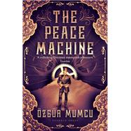 The Peace Machine by Mumcu, Oezguer; Wyers, Mark David, 9781782273981