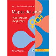 Mapas del amor y la terapia de pareja Ay . . . cmo me duele quererte! by Vicencio, Javier, 9786077723981