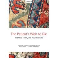 The Patient's Wish to Die Research, Ethics, and Palliative Care by Rehmann-Sutter, Christoph; Gudat, Heike; Ohnsorge, Kathrin, 9780198713982