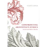 Confronting Aristotle's Ethics by Garver, Eugene, 9780226283982