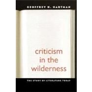Criticism in the Wilderness; The Study of Literature Today, Second Edition by Geoffrey Hartman; Foreword by Hayden White, 9780300123982