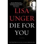 Die for You A Novel by Unger, Lisa, 9780307393982