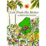 Lyle Finds His Mother by Waber, Bernard, 9780395273982