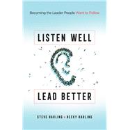 Listen Well, Lead Better by Harling, Steve; Harling, Becky, 9780764233982