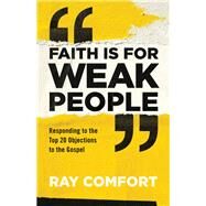 Faith Is for Weak People by Comfort, Ray, 9780801093982