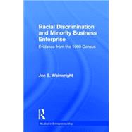 Racial Discrimination and Minority Business Enterprise: Evidence from the 1990 Census by Wainwright,Jon S., 9780815333982