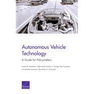 Autonomous Vehicle Technology A Guide for Policymakers by Anderson, James M.; Kalra, Nidhi; Stanley, Karlyn D.; Sorensen, Paul; Samaras, Constantine; Oluwatola, Oluwatobi A., 9780833083982