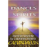 Dances with Spirits Ancient Wisdom for a Modern World by Helin, Calvin, 9781497693982