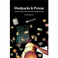 Mudpacks and Prozac: Experiencing Ayurvedic, Biomedical, and Religious Healing by Halliburton,Murphy, 9781598743982