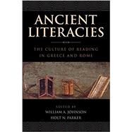 Ancient Literacies The Culture of Reading in Greece and Rome by Johnson, William A.; Parker, Holt N., 9780199793983