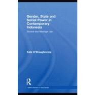 Gender, State and Social Power in Contemporary Indonesia : Divorce and Marriage Law by O'Shaughnessy, Kate, 9780203883983