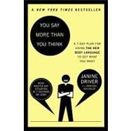 You Say More Than You Think Use the New Body Language to Get What You Want!, The 7-Day Plan by Driver, Janine; van Aalst, Mariska, 9780307453983