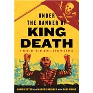 Under the Banner of King Death Pirates of the Atlantic, a Graphic Novel by Lester, David; Lester, David; Rediker, Marcus; Buhle, Paul, 9780807023983