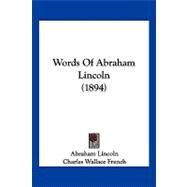 Words of Abraham Lincoln by Lincoln, Abraham; French, Charles Wallace, 9781104923983