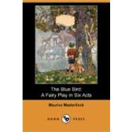 The Blue Bird: A Fairy Play in Six Acts by Maeterlinck, Maurice, 9781406593983