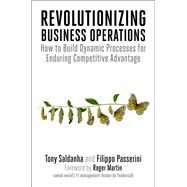 Revolutionizing Business Operations How to Build Dynamic Processes for Enduring Competitive Advantage by Saldanha, Tony; Passerini, Filippo, 9781523003983