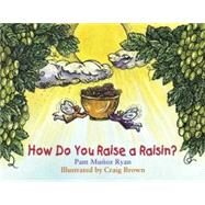How Do You Raise a Raisin? by Ryan, Pam Muoz; Brown, Craig, 9781570913983