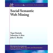 Social Semantic Web Mining by Omitola, Tope; Rios, Sebastian A.; Breslin, John G., 9781627053983