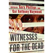 Witnesses for the Dead: Stories by Phillips, Gary; Haywood, Gar Anthony, 9781641293983