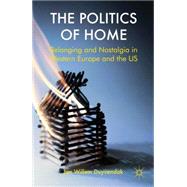 The Politics of Home Belonging and Nostalgia in Europe and the United States by Duyvendak, Jan Willem, 9780230293984