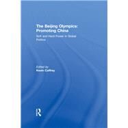 The Beijing Olympics: Promoting China: Soft and Hard Power in Global Politics by Caffrey; Kevin, 9780415593984