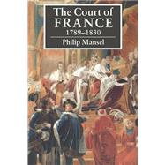 The Court of France 1789–1830 by Philip Mansel, 9780521423984