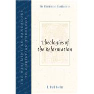 The Westminster Handbook to Theologies of the Reformation by Holder, R. Ward, 9780664223984